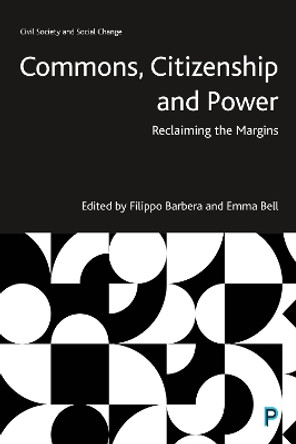 Commons, Citizenship and Power: Reclaiming the Margins Filippo Barbera 9781447371151