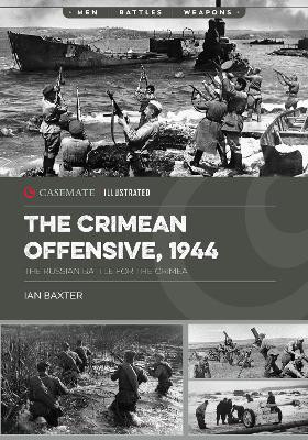 The Crimean Offensive, 1944: The Russian Battle for the Crimea Ian Baxter 9781636244358