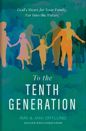 To The Tenth Generation Ray Ortlund 9781430088516