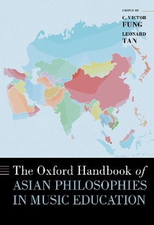 The Oxford Handbook of Asian Philosophies in Music Education C. Victor Fung 9780190621681