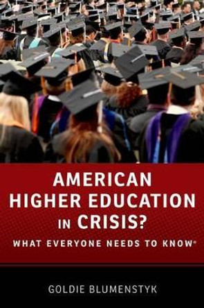 American Higher Education in Crisis?: What Everyone Needs to Know (R) by Goldie Blumenstyk 9780199374083