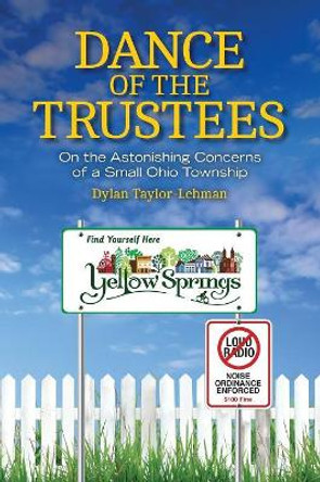 Dance of the Trustees: On the Astonishing Concerns of a Small Ohio Township by Dylan Taylor-Lehman 9780814254837