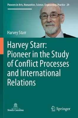 Harvey Starr: Pioneer in the Study of Conflict Processes and International Relations by Harvey Starr 9783030789091
