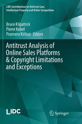 Antitrust Analysis of Online Sales Platforms & Copyright Limitations and Exceptions by Bruce Kilpatrick 9783030100537