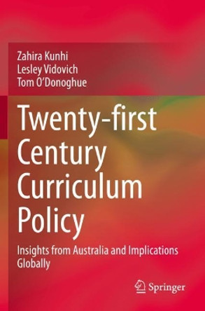 Twenty-first Century Curriculum Policy: Insights from Australia and Implications Globally by Zahira Kunhi 9783030614577