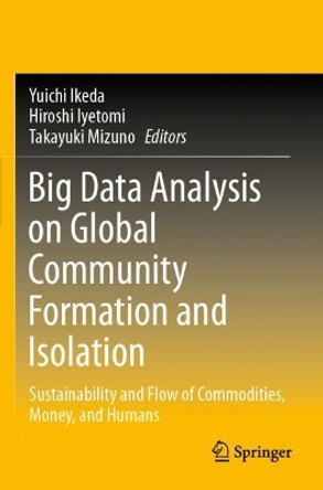 Big Data Analysis on Global Community Formation and Isolation: Sustainability and Flow of Commodities, Money, and Humans by Yuichi Ikeda 9789811549465
