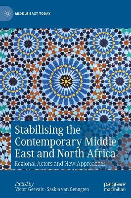 Stabilising the Contemporary Middle East and North Africa: Regional Actors and New Approaches by Victor Gervais 9783030252281
