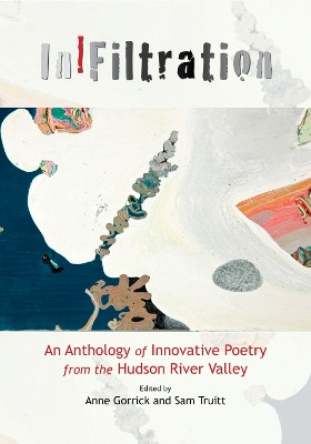 Infiltration: An Anthology of Innovative Poetry from the Hudson River Valley by Anne Gorrick 9781581771343