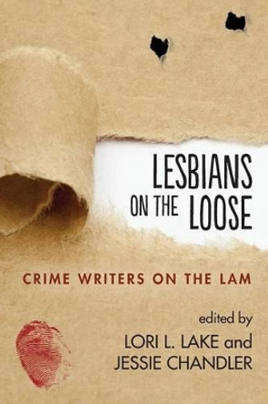 Lesbians on the Loose: Crime Writers on the Lam by Lori L Lake 9781633040304