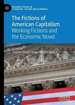 The Fictions of American Capitalism: Working Fictions and the Economic Novel by Jacques-Henri Coste 9783030365639