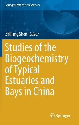 Studies of the Biogeochemistry of Typical Estuaries and Bays in China by Zhiliang Shen 9783662581674
