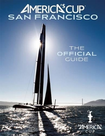 America's Cup San Francisco: The Official Guide by Kimball Livingston 9781608872480