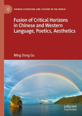 Fusion of Critical Horizons in Chinese and Western Language, Poetics, Aesthetics by Ming Dong Gu 9783030737320