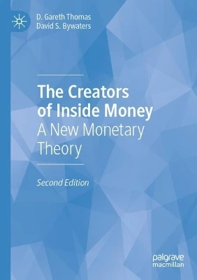 The Creators of Inside Money: A New Monetary Theory by D. Gareth Thomas 9783030703684