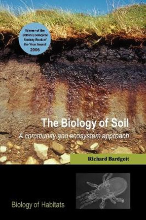 The Biology of Soil: A community and ecosystem approach by Richard D. Bardgett 9780198525035