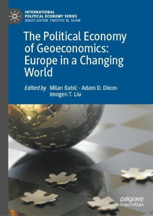 The Political Economy of Geoeconomics: Europe in a Changing World by Milan Babic 9783031019678