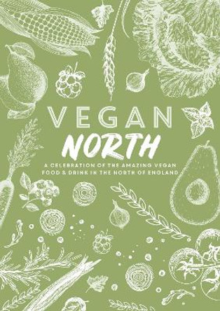 Vegan North: A celebration of the amazing vegan food & drink in the north of England by Katie Fisher 9781910863404