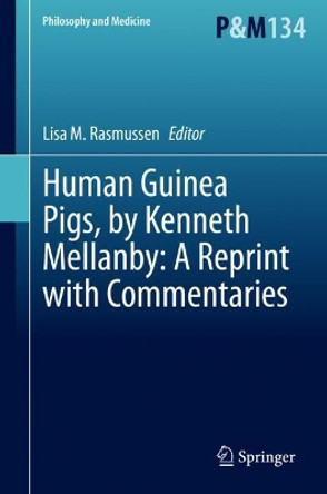 Human Guinea Pigs, by Kenneth Mellanby: A Reprint with Commentaries by Lisa M. Rasmussen 9783030376963