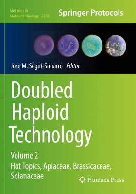 Doubled Haploid Technology: Volume 2: Hot Topics, Apiaceae, Brassicaceae, Solanaceae by Jose M. Segui-Simarro 9781071613375