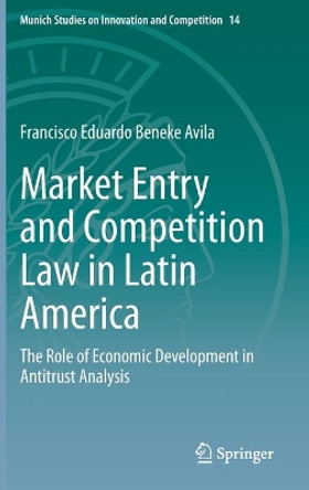 Market Entry and Competition Law in Latin America: The Role of Economic Development in Antitrust Analysis by Francisco Eduardo Beneke Avila 9783662623466