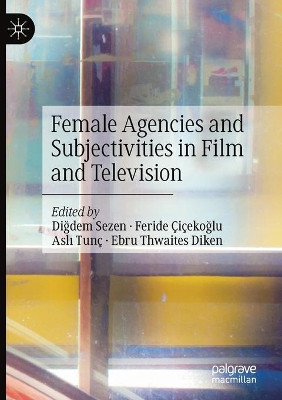 Female Agencies and Subjectivities in Film and Television by Digdem Sezen 9783030561024