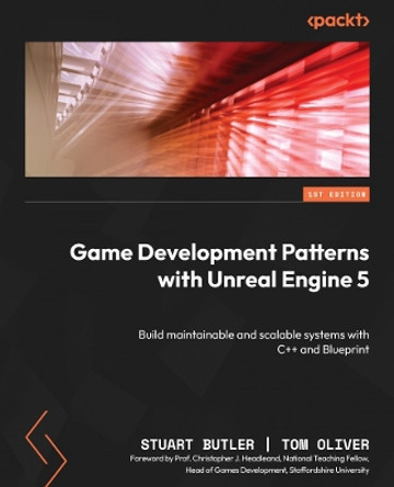 Game Development Patterns with Unreal Engine 5: Build maintainable and scalable systems with C++ and Blueprint by Stuart Butler 9781803243252