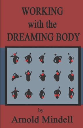 Working with the Dreaming Body by Arnold Mindell 9781500889029