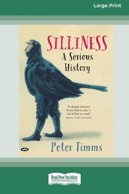 Silliness: A serious history [Large Print 16pt] by Peter Timms 9780369392121