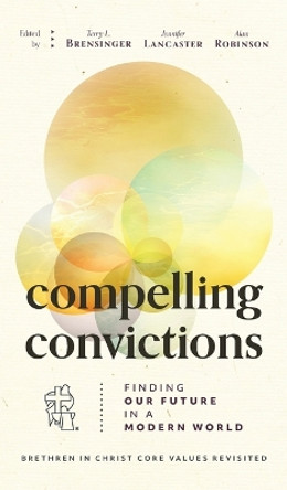 Compelling Convictions: Finding Our Future in a Modern World by Terry L Brensinger 9781513813639