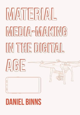 Material Media-Making in the Digital Age by Daniel Binns 9781835950098