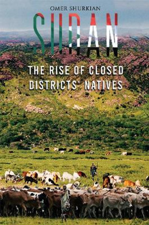 Sudan: The Rise of Closed Districts' Natives by Omer Shurkian