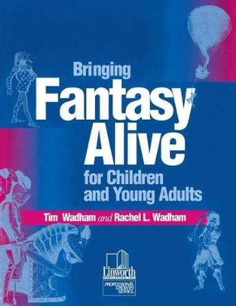 Bringing Fantasy Alive for Children and Young Adults by Tim Wadham 9780938865803