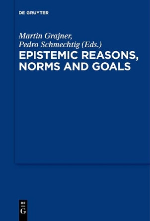 Epistemic Reasons, Norms and Goals by Martin Grajner 9783110611779