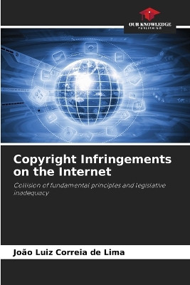 Copyright Infringements on the Internet by João Luiz Correia de Lima 9786206436331