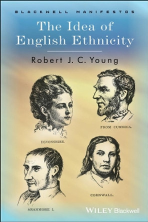 The Idea of English Ethnicity by Robert J. C. Young 9781405101295