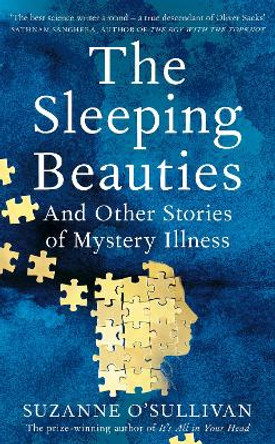 The Sleeping Beauties: And Other Stories of the Social Life of Illness by Suzanne O'Sullivan