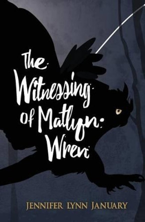 The Witnessing of Matlyn Wren by Jennifer Lynn January 9780995006614