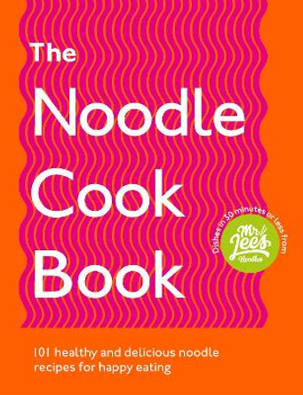 The Noodle Cookbook: 100 healthy and delicious noodle recipes for happy eating by Damien Lee