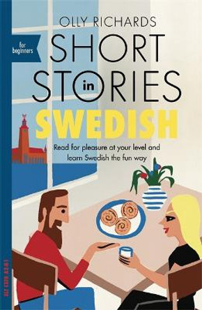 Short Stories in Swedish for Beginners: Read for pleasure at your level, expand your vocabulary and learn Swedish the fun way! by Olly Richards
