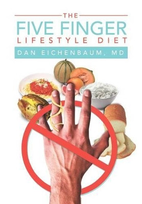 The Five Finger Lifestyle Diet by Dan Eichenbaum 9781465309648
