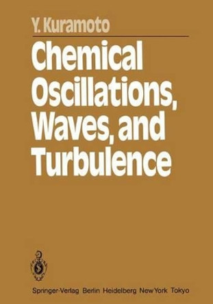 Chemical Oscillations, Waves, and Turbulence by Yoshiki Kuramoto 9783642696916