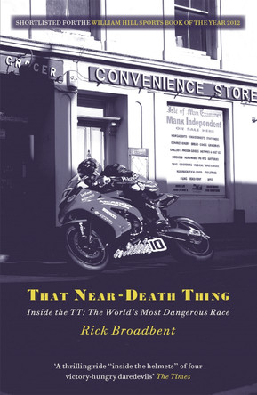 That Near Death Thing: Inside the Most Dangerous Race in the World by Rick Broadbent