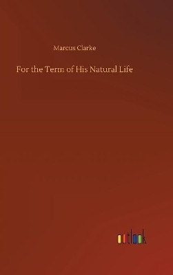 For the Term of His Natural Life by Marcus Clarke 9783734016196
