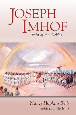 Joseph Imhof, Artist of the Pueblos (Softcover) by Nancy Hopkins Reily 9781632931214
