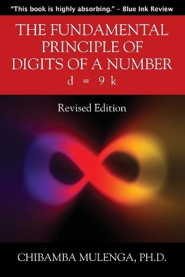 The Fundamental Principle of Digits of a Number: d = 9 k by Chibamba Mulenga 9781977231444