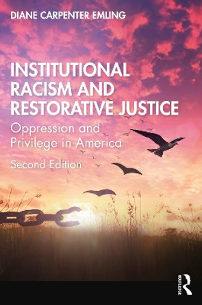 Institutional Racism and Restorative Justice: Oppression and Privilege in America by Diane Carpenter Emling 9781032683591