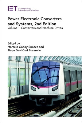 Power Electronic Converters and Systems: Converters and machine drives: Volume 1 by Marcelo Godoy Simões 9781839537677
