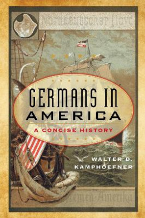Germans in America: A Concise History by Walter D. Kamphoefner 9781538199961