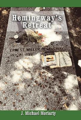 Hemingway's Retreat by J Michael Moriarty 9781480872837