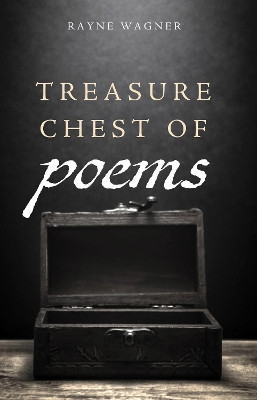 Treasure Chest of Poems by Rayne Wagner 9781725270725